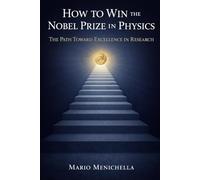 How to Win the Nobel Prize in Physics: The Path Toward Excellence in Research