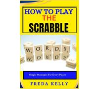 How To Win The Scrabble: Simple Strategies For Every Player