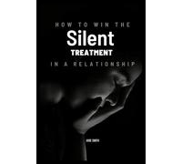How to Win the Silent Treatment in a Relationship