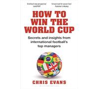 How to Win the World Cup: Secrets and Insights from International Football’s Top Managers
