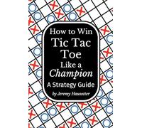 How to Win Tic Tac Toe Like a Champion: A Strategy Guide