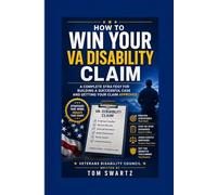 How to Win Your VA Disability Claim: A Complete Strategy for Building, Presenting, and Getting Your Claim Approved