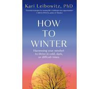 How to Winter: Harnessing Your Mindset to Thrive In Cold, Dark or Difficult Times