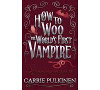 How to Woo the World's First Vampire: A Sinfully Funny Paranormal Romantic Comedy: 3