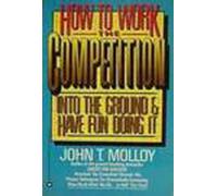 How to Work the Competition into the Ground and Have Fun Doing It: A Proven Program to Raise Your Personal Productivity