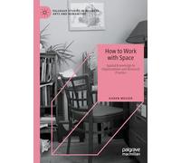 How to Work with Space: Spatial Knowledge in Organizations and Research Practice