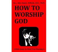 How To Worship God: A Bible Study On What True Worship Is