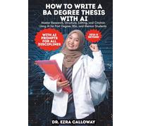 HOW TO WRITE A BA DEGREE THESIS WITH AI: Master Research, Structure, Editing, and Citation Using AI for First Degree, BSc, and Memoir Students