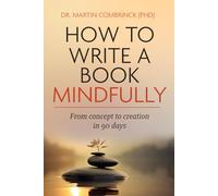 How To Write A Book Mindfully: From Concept to Creation in 90-Days