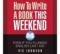 How to Write a Book This Weekend, Even If You Flunked English Like I Did