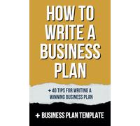 How to Write a Business Plan: Essential Steps for writing a Winning Business Plan That Attracts Investors