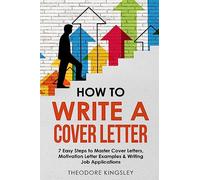 How to Write a Cover Letter: 7 Easy Steps to Master Cover Letters, Motivation Letter Examples & Writing Job Applications: 2