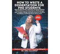 HOW TO WRITE A DISSERTATION FOR PHD STUDENTS: Step-by-Step Guide to Research, Academic Writing, Thesis Structure, Literature Review, Methodology, Data ... Candidates and Postgraduate Researchers