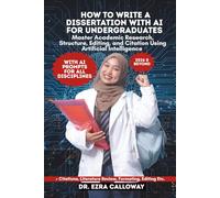 HOW TO WRITE A DISSERTATION WITH AI FOR UNDERGRADUATES: Master Academic Research, Structure, Editing, and Citation Using Artificial Intelligence