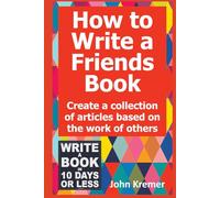 How to Write a Friends Books: Create a Collection of Articles Based on the Work of Others