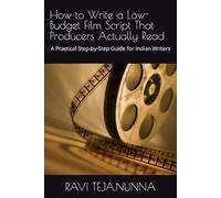 How to Write a Low-Budget Film Script That Producers Actually Read: A Practical Step-by-Step Guide for Indian Writers