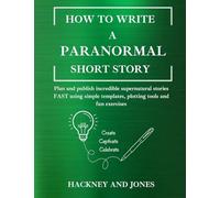 How To Write A Paranormal Short Story: Plan and publish incredible supernatural stories FAST using simple templates, plotting tools and fun exercises: 8