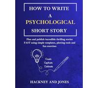 How To Write A Psychological Short Story: Plan and publish incredible thrilling stories FAST using simple templates, plotting tools and fun exercises: 6