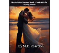 How to Write a Romance Novel: A Quick Guide for Aspiring Authors