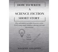 How To Write A Science Fiction Short Story: Plan and publish incredible futuristic stories FAST using simple templates, plotting tools and fun exercises: 4