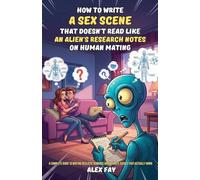 How to Write a Sex Scene That Doesn't Read Like an Alien's Research Notes on Human Mating: A Complete Guide to Writing Realistic Romance and Intimate Scenes That Actually Work: 5
