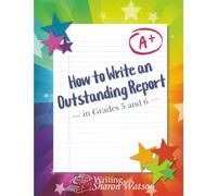 How to Write an Outstanding Report in Grades 5 and 6