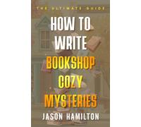 How to Write Bookshop Cozy Mysteries: The Ultimate Guide