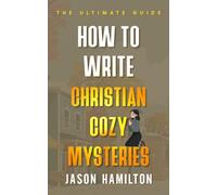 How to Write Christian Cozy Mysteries: The Ultimate Guide