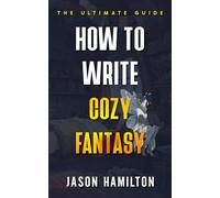How to Write Cozy Fantasy: The Ultimate Guide