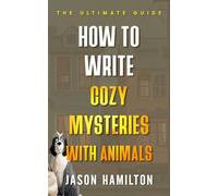 How to Write Cozy Mysteries with Animals: The Ultimate Guide