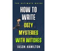 How to Write Cozy Mysteries with Witches: The Ultimate Guide