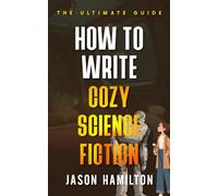 How to Write Cozy Science Fiction: The Ultimate Guide