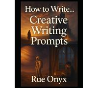 How to Write…: Creative Writing Prompts