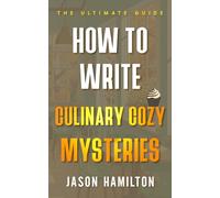 How to Write Culinary Cozy Mysteries: The Ultimate Guide