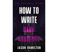How to Write Dark Academia: The Ultimate Guide