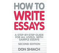 How To Write Essays: 2nd edition: A Step-by-step Guide for All Levels, with Sample Essays