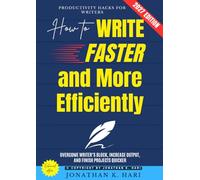 How to Write Faster and More Efficiently:: Productivity Hacks for Writers (Overcome Writer’s Block, Increase Output, and Finish Projects Quicker)