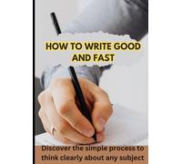 How to write Good and Fast | These Simple Laws Will Make You a Better Writer Overnight |: The techniques of Writing anything quickly and easily [ Blogs, Advertisement, Book ]