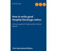 How to write good Hospital Discharge Letters: Clinicians guide to high quality medical reports
