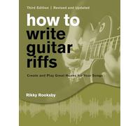 How to Write Guitar Riffs: Create and Play Great Hooks for Your Songs: 1
