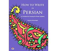 How to Write in Persian (A Workbook for Learning the Persian Alphabet): (Bi-lingual Farsi- English Edition)