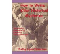 How to Write Killer Historical Mysteries 2022 Edition - Emerson Kathy Lynn