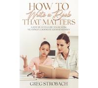 How to Write Material That Matters: A Step-by-Step Guide to Creating Meaningful Material That Readers Remember