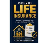 How to Write More Life Insurance: A Property & Casualty Agent’s Guide to Keeping Your Manager Off Your Back