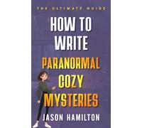 How to Write Paranormal Cozy Mysteries: The Ultimate Guide