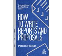 How to Write Reports and Proposals: Create Attention-Grabbing Documents that Achieve Your Goals