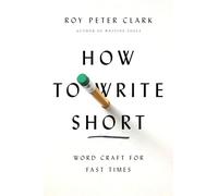 How to Write Short: Word Craft for Fast Times
