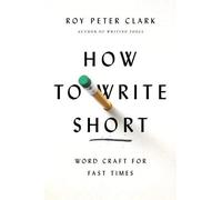 How to Write Short: Word Craft for Fast Times