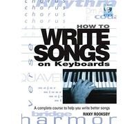 How to Write Songs on Keyboards - A Complete Course to Help You Write Better Songs Book/online audio (Softcover) by Rikky Rooksby (2005-10-01)