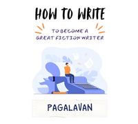 How to Write: To Become a Great Fiction Writer